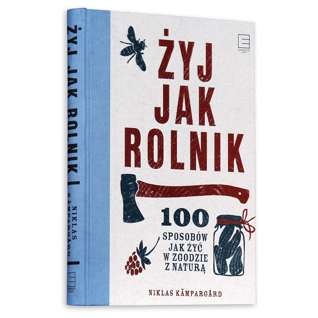 Niklas Kampargard - Żyj jak rolnik. 100 sposobów jak żyć w zgodzie z naturą (recenzja książki) 1 Żyj jak rolnik, 100 sposobów jak żyć w zgodzie z naturą, Dominika Górecka, Niklas Kampargard