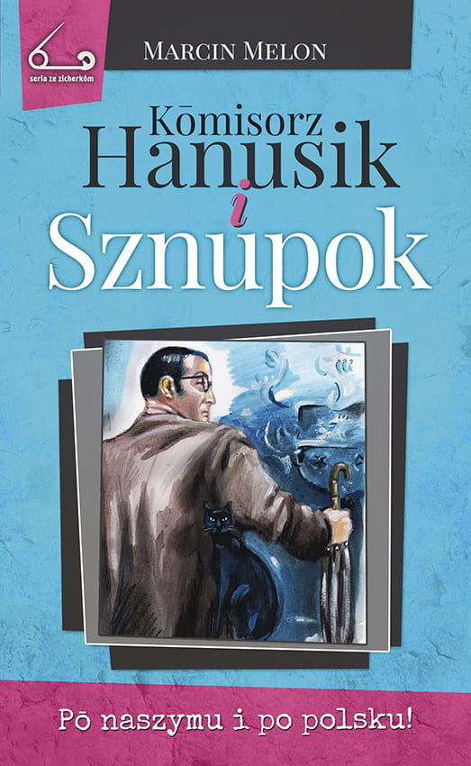 Marcin Melon - Komisorz Hanusik i sznupok (recenzja książki) 1 Kōmisorz Hanusik i Sznupok, Marcin Melon, literatura Śląska,